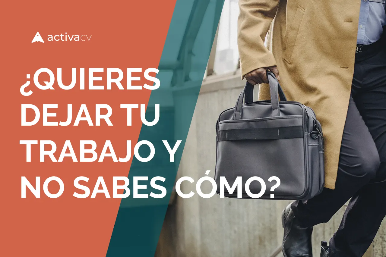 Quieres dejar tu trabajo y no sabes como